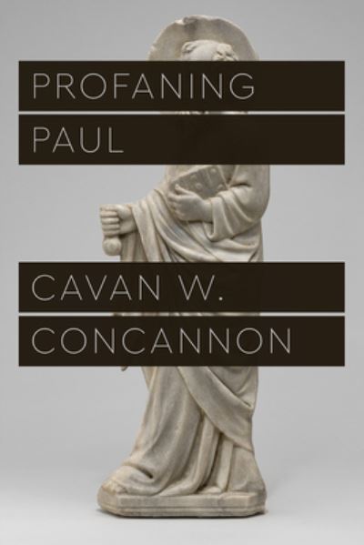 Cover for Cavan W. Concannon · Profaning Paul - Class 200: New Studies in Religion (Hardcover Book) (2021)