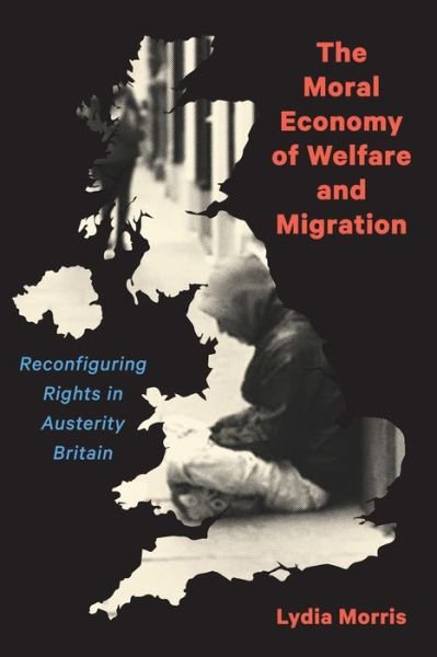 The Moral Economy of Welfare and Migration: Reconfiguring Rights in Austerity Britain - Lydia Morris - Książki - McGill-Queen's University Press - 9780228006633 - 15 sierpnia 2021
