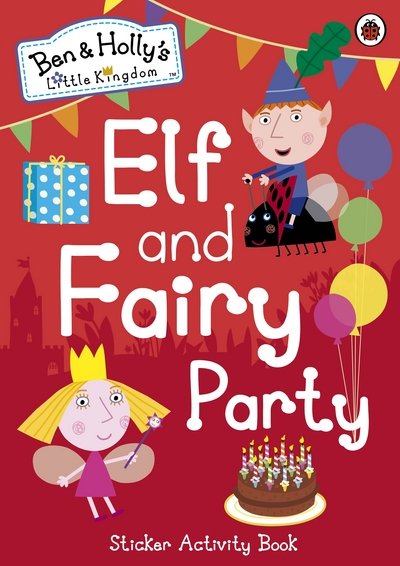 Ben and Holly's Little Kingdom: Elf and Fairy Party - Ben & Holly's Little Kingdom - Ben and Holly's Little Kingdom - Kirjat - Penguin Random House Children's UK - 9780241199633 - torstai 7. toukokuuta 2015
