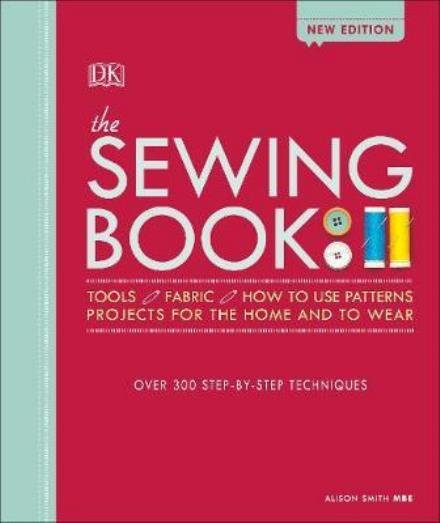 Cover for Smith, Alison, MBE · The Sewing Book New Edition: Over 300 Step-by-Step Techniques (Hardcover Book) (2018)