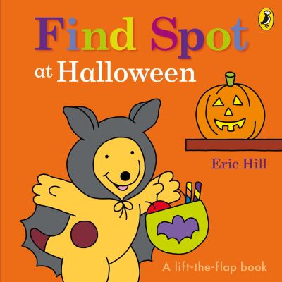 Find Spot at Halloween: A Lift-the-Flap Story - Eric Hill - Books - Penguin Random House Children's UK - 9780241636633 - September 14, 2023