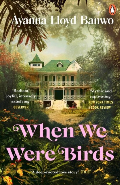 Cover for Ayanna Lloyd Banwo · When We Were Birds: Winner of the OCM Bocas Prize for Caribbean Literature and the Author's Club First Novel Award 2023 (Taschenbuch) (2023)