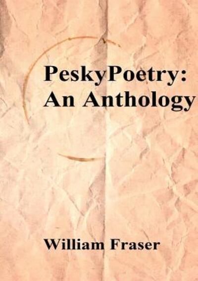 Cover for William Fraser · PeskyPoetry : An Anthology (Paperback Book) (2019)