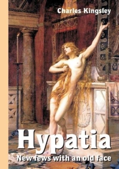 Cover for Charles Kingsley · Hypatia - New Fews with an Old Face (Bog) (2020)