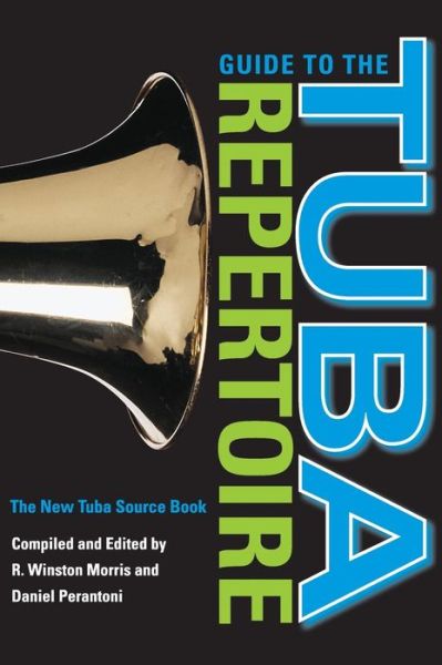 R Winston Morris · Guide to the Tuba Repertoire, Second Edition: The New Tuba Source Book (Hardcover Book) [2 New edition] (2006)