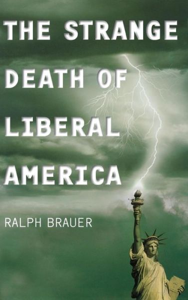 Cover for Ralph Brauer · The Strange Death of Liberal America (Inbunden Bok) (2006)