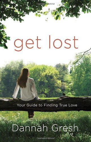 Cover for Dannah Gresh · Get Lost: Your Guide to Finding True Love (Paperback Book) (2013)