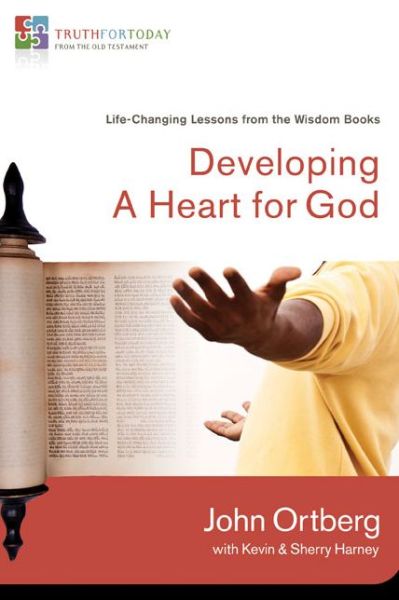 Cover for John Ortberg · Developing a Heart for God: Life-Changing Lessons from the Wisdom Books - Truth for Today: From the Old Testament (Paperback Book) (2010)