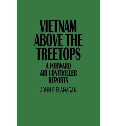 Cover for John F. Flanagan · Vietnam Above the Treetops: A Forward Air Controller Reports (Paperback Book) (1992)