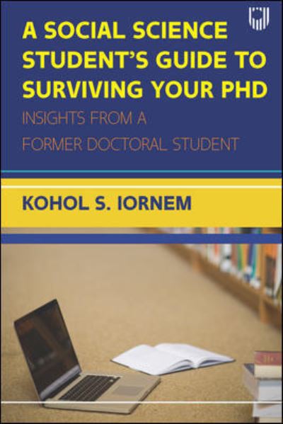 Cover for Kohol Shadrach Iornem · A Social Science Student's Guide to Surviving your PhD (Pocketbok) (2021)