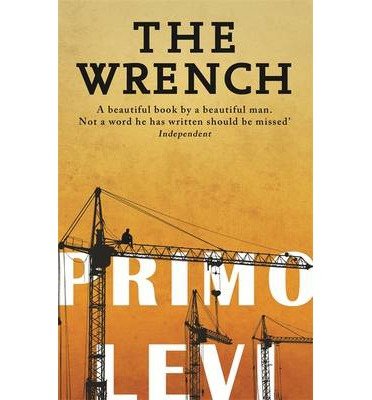 The Wrench - Primo Levi - Kirjat - Little, Brown Book Group - 9780349138633 - torstai 4. heinäkuuta 2013