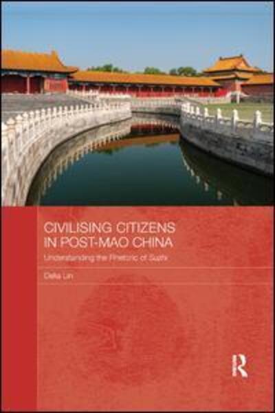 Cover for Lin, Delia (University of Adelaide, Australia) · Civilising Citizens in Post-Mao China: Understanding the Rhetoric of Suzhi - Routledge Contemporary China Series (Paperback Book) (2019)