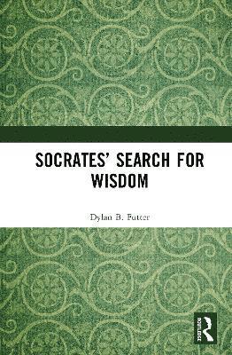 Cover for Futter, Dylan B. (University of the Witwatersrand, South Africa) · Socrates’ Search for Wisdom (Hardcover Book) (2025)