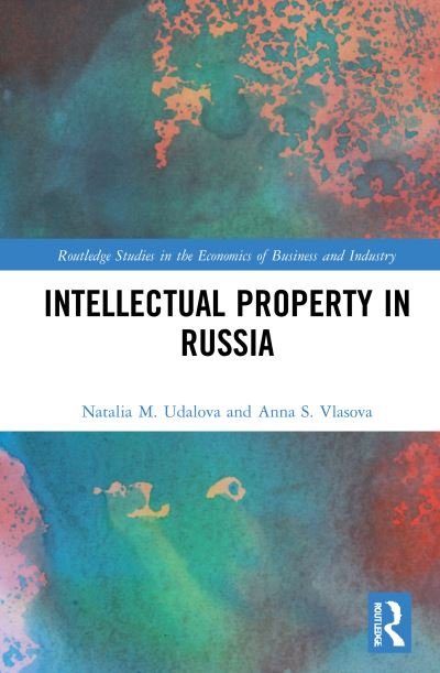Intellectual Property in Russia - Routledge Studies in the Economics of Business and Industry - Udalova, Natalia M. (National Research University, Russia) - Bøker - Taylor & Francis Ltd - 9780367565633 - 29. juli 2021