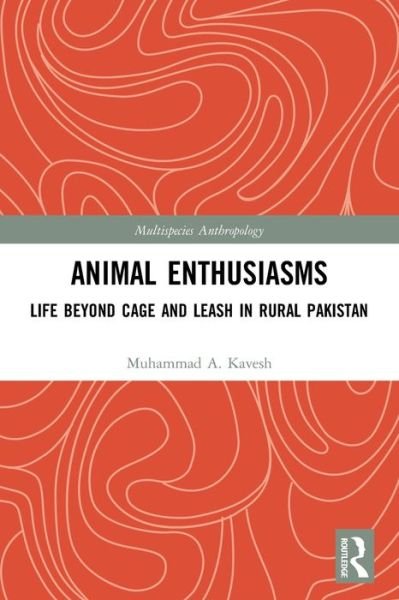 Cover for Muhammad A. Kavesh · Animal Enthusiasms: Life Beyond Cage and Leash in Rural Pakistan - Multispecies Anthropology (Pocketbok) (2022)