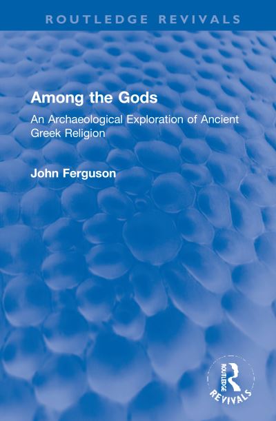 Cover for John Ferguson · Among the Gods: An Archaeological Exploration of Ancient Greek Religion - Routledge Revivals (Gebundenes Buch) (2021)