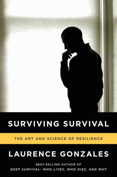 Surviving Survival: The Art and Science of Resilience - Gonzales, Laurence (Sante Fe Institute) - Books - WW Norton & Co - 9780393346633 - November 12, 2013