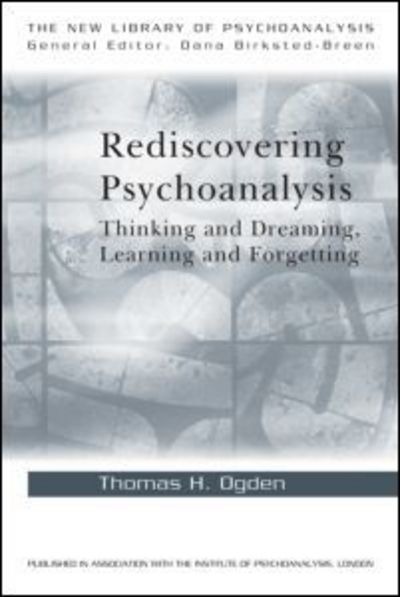 Cover for Thomas H. Ogden · Rediscovering Psychoanalysis: Thinking and Dreaming, Learning and Forgetting - The New Library of Psychoanalysis (Paperback Book) (2008)