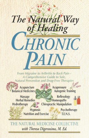 Cover for Natural Medicine Collective · The Natural Way of Healing Chronic Pain: from Migraine to Arthritis to Back Pain - a Comprehensive Guide to Safe, Natural Prevention and Drug-free Therapies (Paperback Book) (1995)