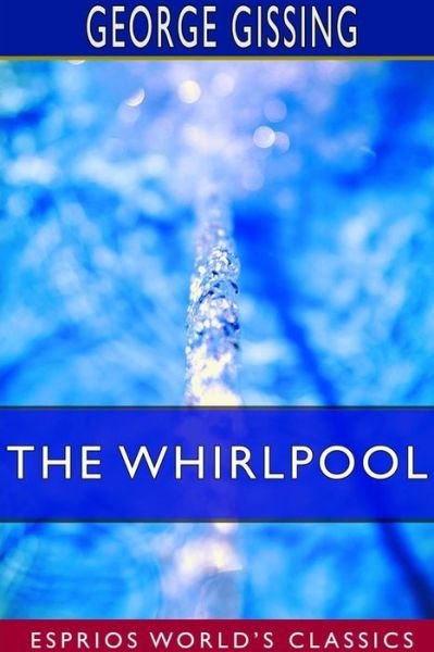 Cover for George Gissing · The Whirlpool (Esprios Classics) (Paperback Book) (2024)