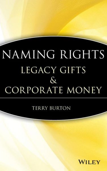 Cover for Terry Burton · Naming Rights: Legacy Gifts and Corporate Money (Hardcover Book) (2008)