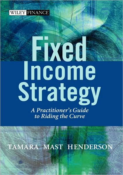 Cover for Henderson, Tamara Mast (University of Virginia; Claremont Graduate University) · Fixed Income Strategy: A Practitioner's Guide to Riding the Curve - The Wiley Finance Series (Hardcover Book) (2003)