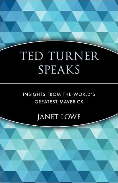 Cover for Janet Lowe · Ted Turner Speaks: Insights from the World's Greatest Maverick (Paperback Book) (1999)