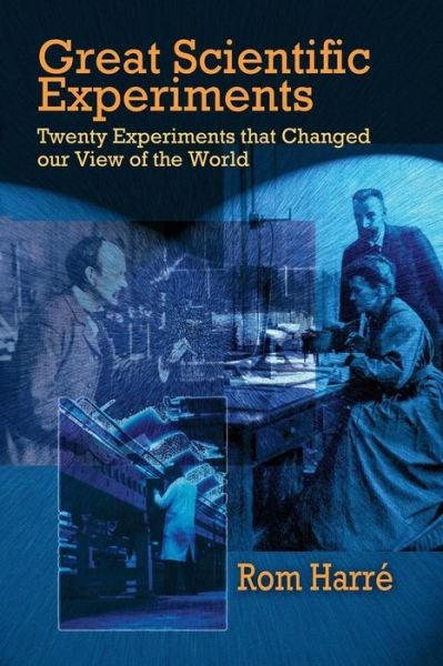 Cover for Rom Harre · Great Scientific Experiments: Twenty Experiments That Changed Our View of the World (Taschenbuch) (2011)