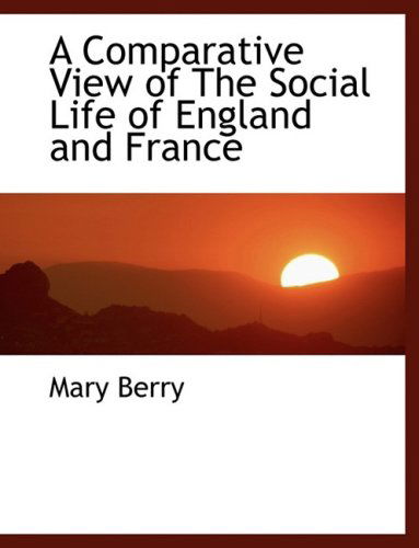 Cover for Mary Berry · A Comparative View of the Social Life of England and France (Hardcover Book) [Large Print, Lrg edition] (2008)