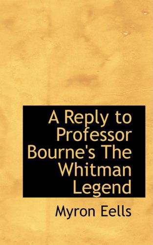 Cover for Myron Eells · A Reply to Professor Bourne's the Whitman Legend (Paperback Book) (2008)