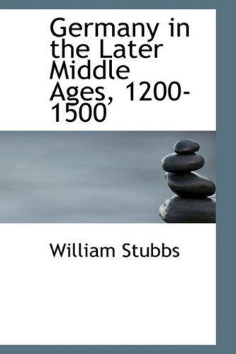 Cover for William Stubbs · Germany in the Later Middle Ages, 1200-1500 (Paperback Book) (2008)