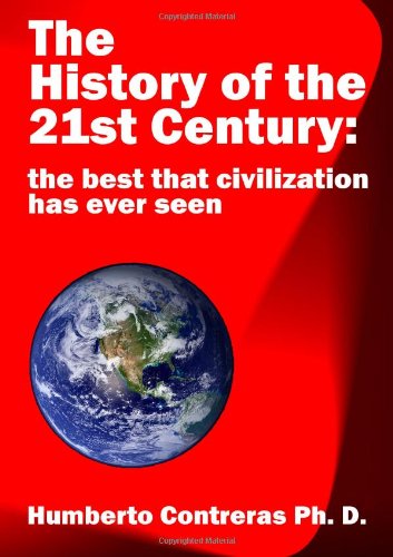 Cover for Humberto Contreras · The History of the 21st Century: the Best That Civilization Has Ever Seen (Paperback Book) (2010)