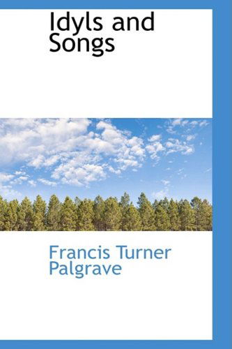 Cover for Francis Turner Palgrave · Idyls and Songs (Hardcover Book) (2008)