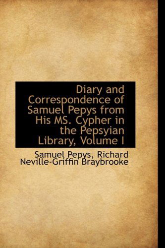 Cover for Samuel Pepys · Diary and Correspondence of Samuel Pepys from His Ms. Cypher in the Pepsyian Library, Volume I (Hardcover Book) (2008)