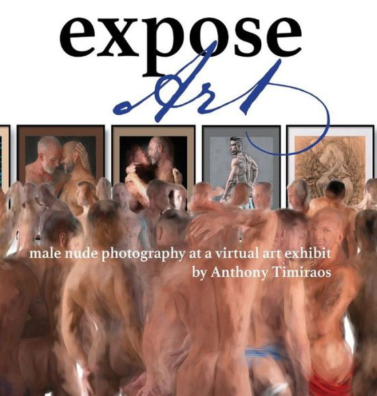 Cover for Anthony Timiraos · Expose Art: male nude photography at a virtual art exhibit (Hardcover Book) (2020)