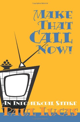 Cover for Paul Lucas · Make That Call Now!: an Infomercial Satire (Paperback Book) (2000)