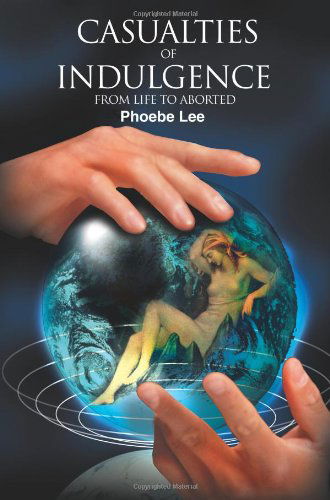 Cover for Phoebe Lee · Casualties of Indulgence: from Life to Aborted (Paperback Book) (2000)