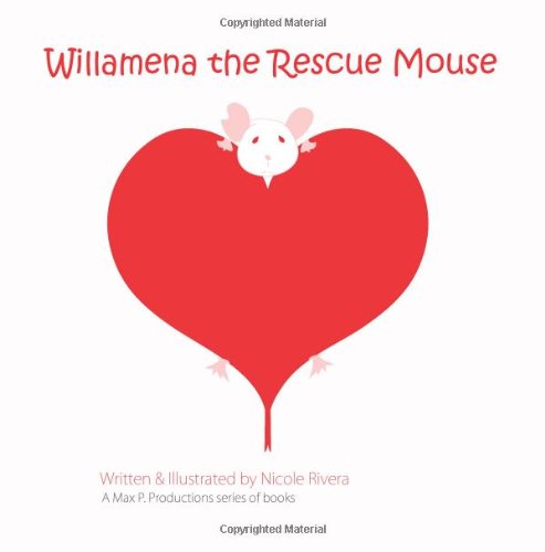 Willamena the Rescue Mouse - Nicole Rivera - Böcker - Max P. Productions - 9780615985633 - 8 mars 2014