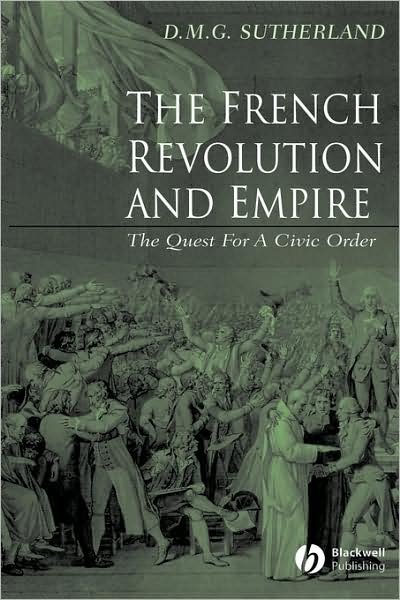 Cover for Sutherland, Donald M. G. (University of Maryland at College Park) · The French Revolution and Empire: The Quest for a Civic Order (Paperback Book) (2002)