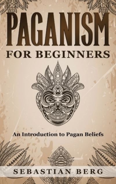 Cover for Sebastian Berg · Paganism for Beginners: An Introduction to Pagan Beliefs (Hardcover Book) (2023)