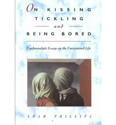 Cover for Adam Phillips · On Kissing, Tickling, and Being Bored: Psychoanalytic Essays on the Unexamined Life (Paperback Bog) (1998)
