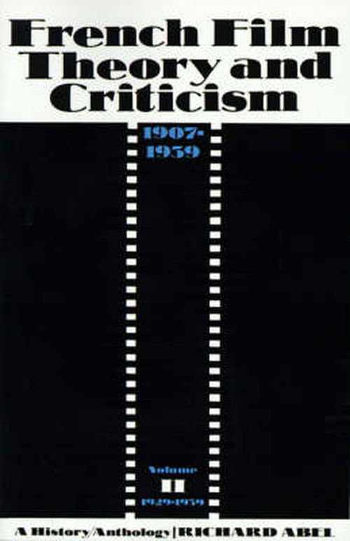 French Film Theory and Criticism, Volume 2: A History / Anthology, 1907-1939. Volume 2: 1929-1939 - Richard Abel - Books - Princeton University Press - 9780691000633 - September 12, 1993