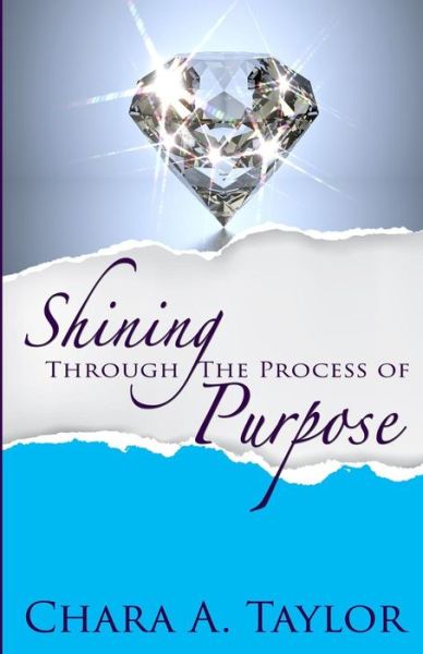 Cover for Chara a Taylor · Shining Through the Process of Purpose (Paperback Book) (2015)