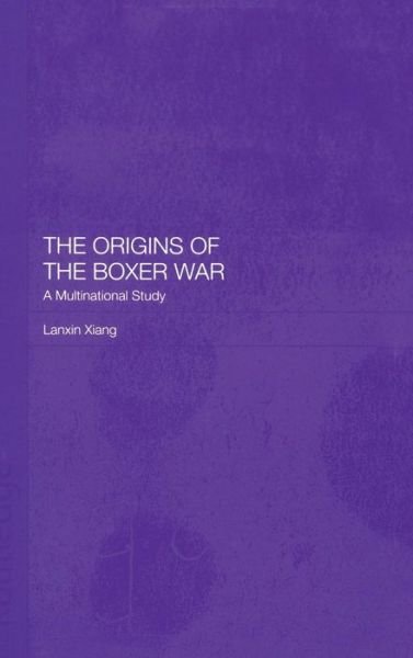 Cover for Lanxin Xiang · The Origins of the Boxer War: A Multinational Study (Inbunden Bok) (2002)