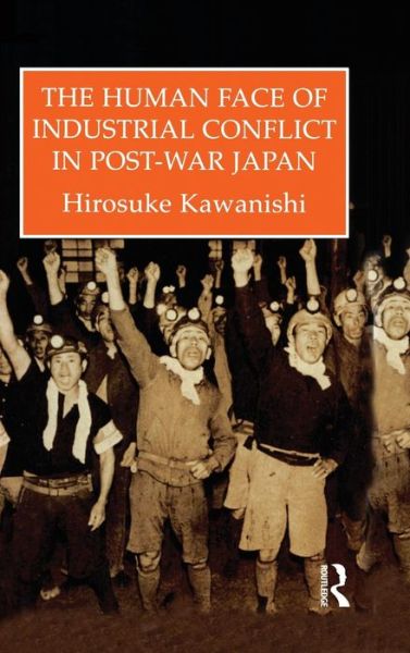 Cover for Hirosuke Kawanishi · The Human Face Of Industrial Conflict In Post-War Japan (Hardcover Book) (1998)