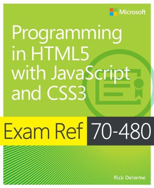 Cover for Rick Delorme · Exam Ref 70-480 Programming in HTML5 with JavaScript and CSS3 (MCSD) - Exam Ref (Paperback Bog) (2014)