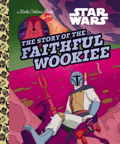 Cover for Golden Books · The Story of the Faithful Wookiee (Star Wars) (Hardcover bog) (2022)