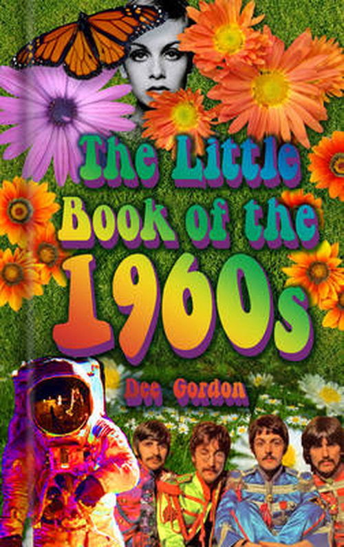 The Little Book of the 1960s - Dee Gordon - Books - The History Press Ltd - 9780752464633 - September 1, 2012