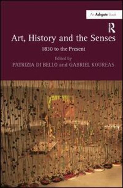 Cover for Koureas, Gabriel (Birbeck College, University of London, Uk) · Art, History and the Senses: 1830 to the Present (Hardcover Book) [New edition] (2010)