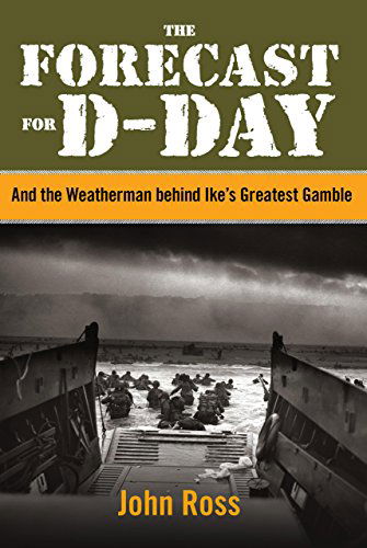 Cover for John Ross · Forecast for D-day: And The Weatherman Behind Ike's Greatest Gamble (Hardcover Book) [1st edition] (2014)